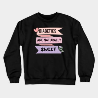 Diabetics are naturally sweet T-Shirt | Funny diabetes Crewneck Sweatshirt